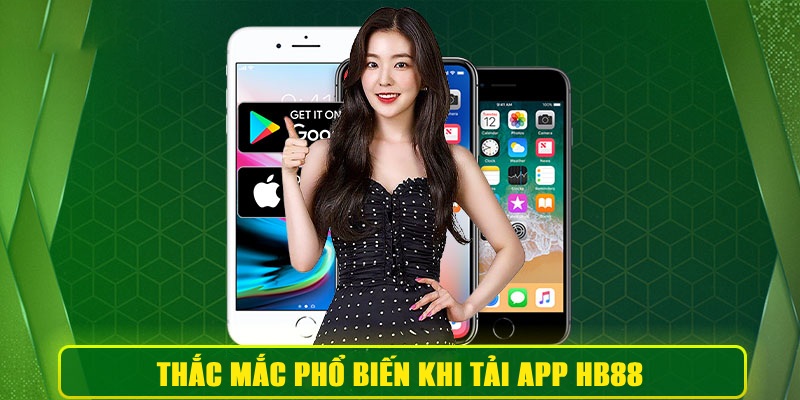 Các thắc mắc phổ biến khi cài đặt và sử dụng app HB88